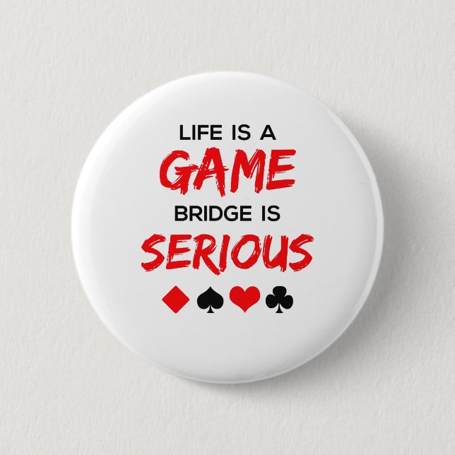 Life Is a Game Bridge Is Serious Card Game 6 Cm Round Badge (Front)