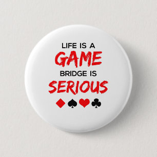 Life Is a Game Bridge Is Serious Card Game 6 Cm Round Badge