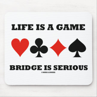 Life Is A Game Bridge Is Serious (Four Card Suits) Mouse Mat