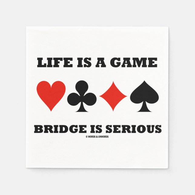 Life Is A Game Bridge Is Serious (Four Card Suits) Napkin (Front)