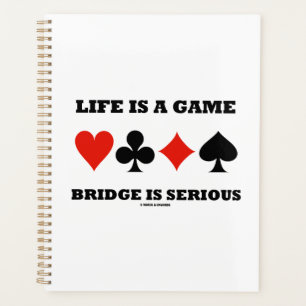 Life Is A Game Bridge Is Serious Four Card Suits Planner