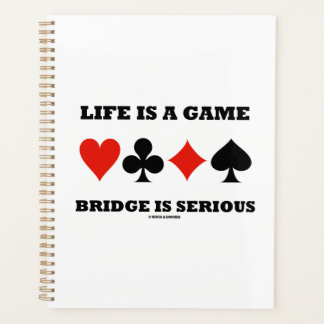Life Is A Game Bridge Is Serious Four Card Suits Planner