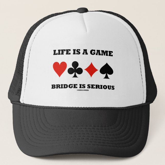 Life Is A Game Bridge Is Serious (Four Card Suits) Trucker Hat (Front)