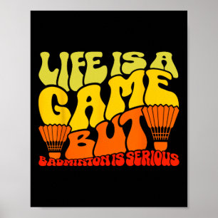 Life Is A Game But Dminton Is Serious 11  Poster