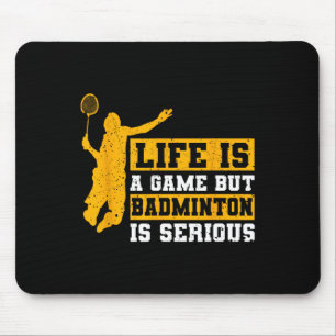 Life Is A Game But Dminton Is Serious 12 Mouse Mat