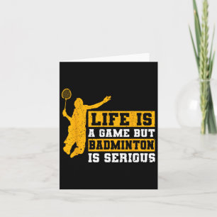 Life Is A Game But Dminton Is Serious 1  Card