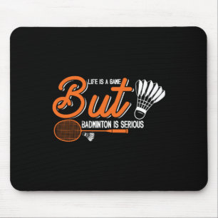 Life Is A Game But Dminton Is Serious 2 Mouse Mat