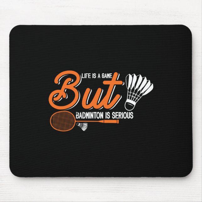 Life Is A Game But Dminton Is Serious 2  Mouse Mat (Front)