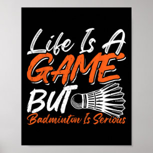 Life Is A Game But Dminton Is Serious 8 Poster