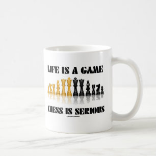 Life Is A Game Chess Is Serious (Chess Humour) Coffee Mug