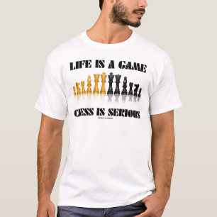 Life Is A Game Chess Is Serious (Chess Humour) T-Shirt