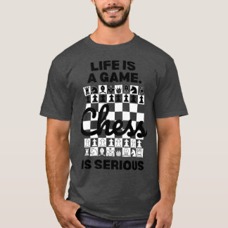 Life is a game Chess is Serious Chess Lover  T-Shirt