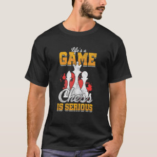 Life Is A Game Chess Serious Player Chess Tactics T-Shirt