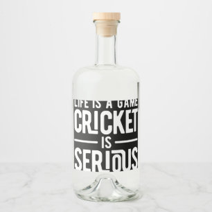 life is a game cricket is serious liquor bottle label