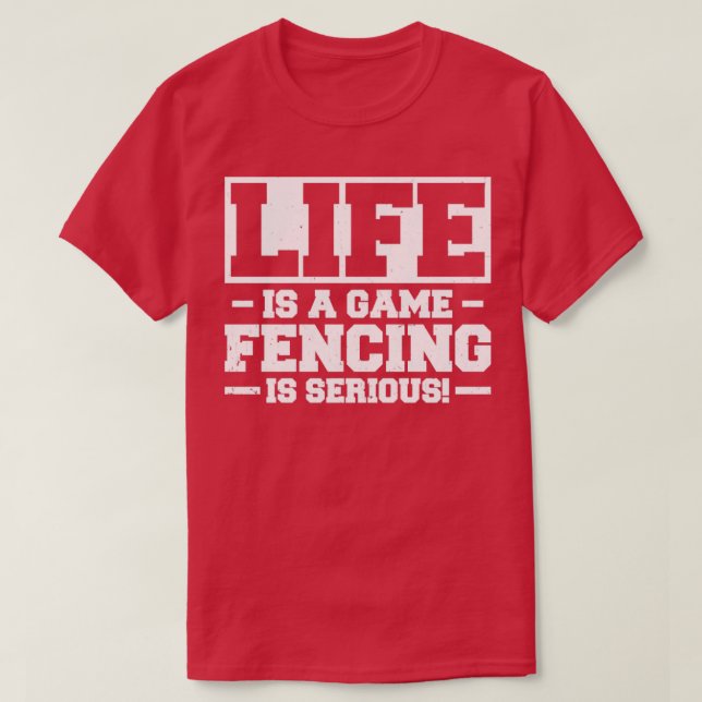 Life Is A Game Fencing Is Serious  T-Shirt (Design Front)
