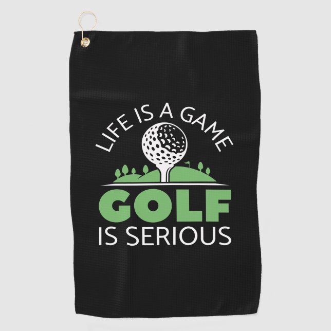 Life Is A Game Golf Is Serious Golf Towel (Front)