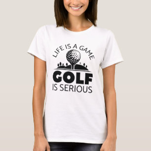 Life Is A Game Golf Is Serious T-Shirt
