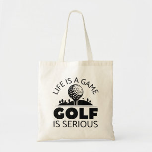 Life Is A Game Golf Is Serious Tote Bag