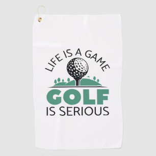 Life Is A Game Golf Is Serious Towel