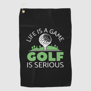 Life Is A Game Golf Is Serious Towel