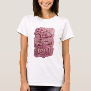 LIFE IS A GAME I AM STILL TRYING TO BEAT LEVEL v13 T-Shirt