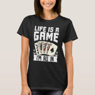 Life Is A Game Im All In Poker Texas Holdem T-Shirt