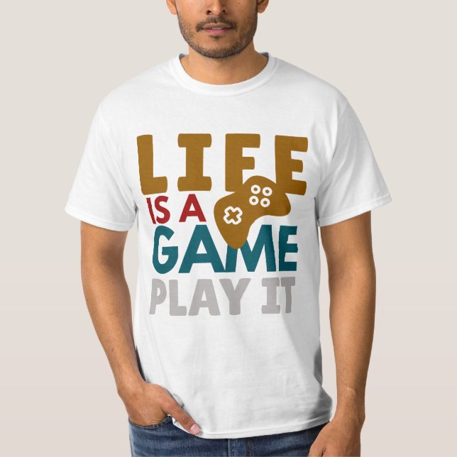 Life Is a Game – Motivational Gamer Quote Design T-Shirt (Front)