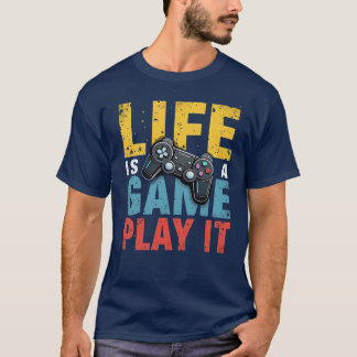 Life Is a Game Play It Funny Gaming Lovers T-Shirt