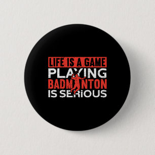 Life Is A Game Playing Dminton Is Serious Funny Dm 6 Cm Round Badge