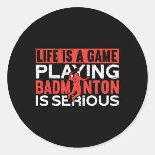 Life Is A Game Playing Dminton Is Serious Funny Dm Classic Round Sticker