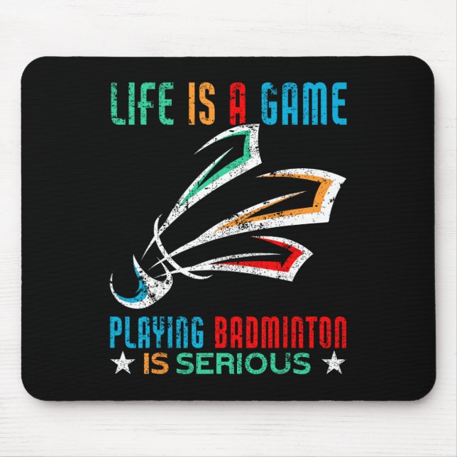 Life Is A Game Playing Dminton Is Serious Funny Dm Mouse Mat (Front)