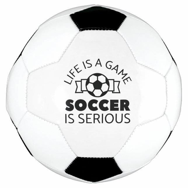 Life Is A Game Soccer Is Serious Football (Front)