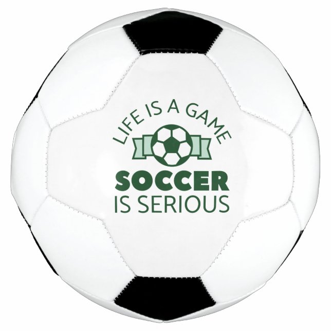 Life Is A Game Soccer Is Serious Football (Front)