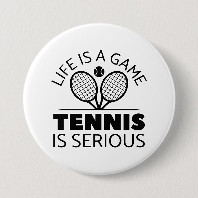 Life Is A Game Tennis Is Serious 7.5 Cm Round Badge (Front)