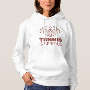 Life Is A Game Tennis Is Serious Hoodie