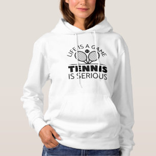 Life Is A Game Tennis Is Serious Hoodie