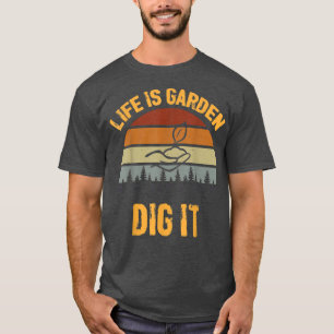 Life is a garden dig it, Retro Vintage Farmer Gard T-Shirt