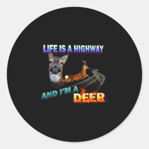 Life is a highway and i'm a deer classic round sticker