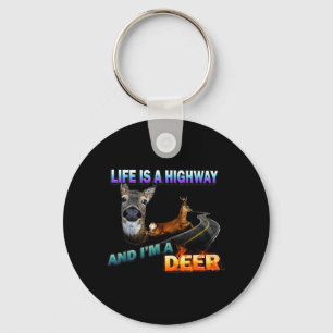 Life Is A Highway And Im A Deer Key Ring