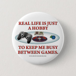 Life is a Hobby Between Games 6 Cm Round Badge