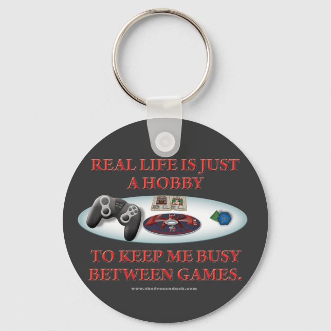 Life is a Hobby Between Games Key Ring (Front)