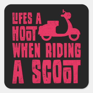 LIFE IS A HOOT WHEN RIDING A SCOOT Scooter Life Square Sticker