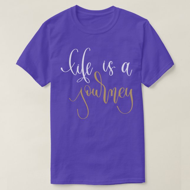 Life Is A Journey 1 T-Shirt (Design Front)