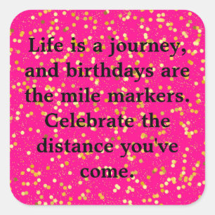 Life is a journey, and birthdays are... square sticker