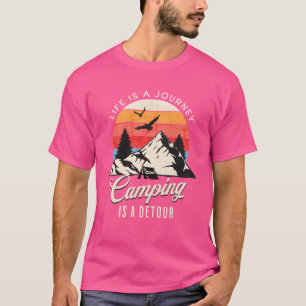 Life is a Journey Camping is a Detour funny T-Shirt