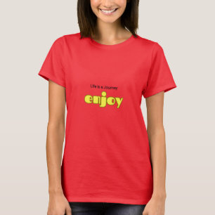 life is a journey Enjoy T-Shirt