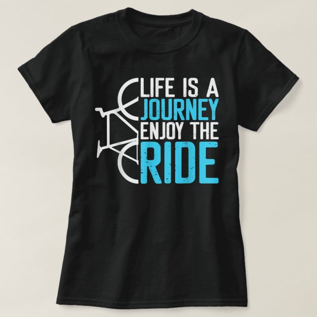 Life Is A Journey Enjoy the Ride Bicycle Bike  T-Shirt (Design Front)