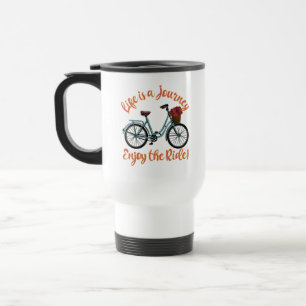 Life Is A Journey Enjoy The Ride Bicycle Travel Mug