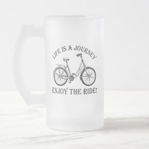 Life Is A Journey Enjoy The Ride Frosted Glass Beer Mug