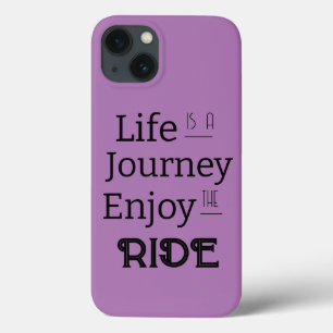 "Life is a Journey Enjoy the Ride" Phrase iPhone 13 Case